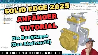 Solid Edge 2025 Tutorial - Die Baugruppe (Stellventil)!
