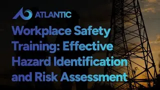 Workplace Safety Training: Effective Hazard Identification and Risk Assessment