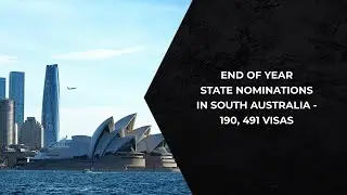 End of year state nominations in South Australia - 190, 491 visas