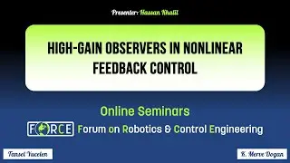 High-Gain Observers in Nonlinear Feedback Control - Hassan Khalil, MSU (FoRCE Seminars)