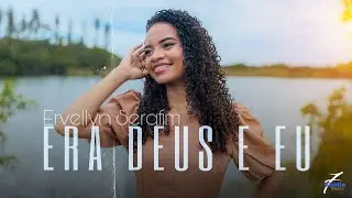 Ervellyn Serafim | Era Deus e Eu [capa do clipe]