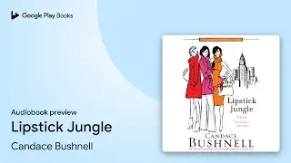 Lipstick Jungle by Candace Bushnell · Audiobook preview