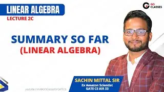 2c  Summary So far  | Linear Algebra | Sachin Mittal | GO Classes