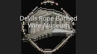 Devils Rope Barbed Wire Museum