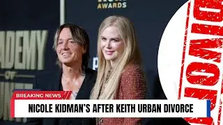 Nicole Kidman&rsquo;s Powerful New Chapter After Keith Urban divorce 
