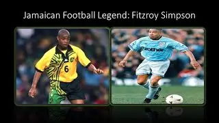 Jamaican Football Legend: Fitzroy Simpson (Documentary)