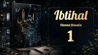 Ibtihal by Husna Hussain/Episode 1/ Suspence, Mystry, Strong female lead, trauma/New Novel 2026