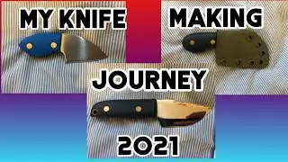 My Knife Making Journey 2021.