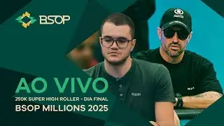 AO VIVO | BSOP MILLIONS 2025 – 250K SUPER HIGH ROLLER – DIA FINAL