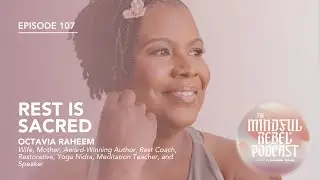 Rest is Sacred with Octavia Raheem | The Mindful Rebel&reg; Podcast