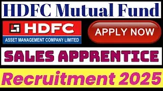 HDFC Asset Management Company Graduate Recruitment 2025. HDFC Mutual Fund Apprentice Vacancy 2025.