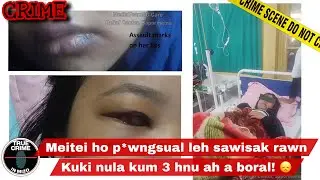C704: Kuki nula Meitei ho in an p*wngsual rawn chu kum 3 hnu ah Guwahati Hospital ah a boral!😞