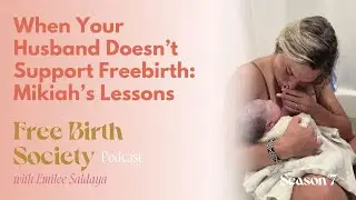 When Your Husband Doesn&rsquo;t Support Freebirth: Mikiah&rsquo;s Lessons