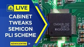 #CNBCTV18 NewsCentre | Cabinet Tweaks Semiconductor PLI Scheme