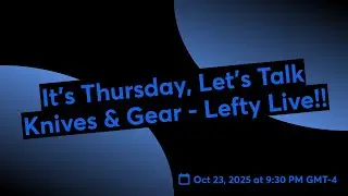 It&rsquo;s Thursday, Let&rsquo;s Talk Knives & Gear - Lefty Live!!