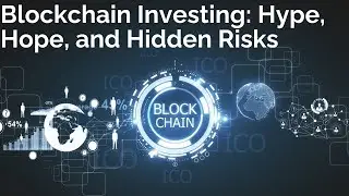 Blockchain Investing: Hype, Hope, and Hidden Risks