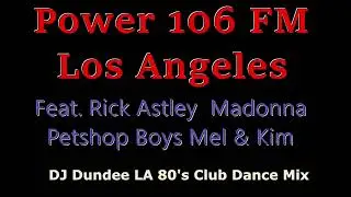 80's Power 106 FM The Best Of Rick Astley Feat. Madonna Pet Shop Boys Dundee LA High Energy  Mix