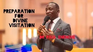 PREPARATION FOR DIVINE VISITATION |Dr  PAUL ENENCHE 