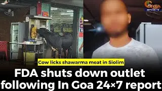 Cow licks shawarma meat in Siolim, FDA shuts down outlet following In Goa 24&times;7 report
