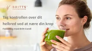 DK - Tag kontrollen over dit helbred ved at n&aelig;re din krop | Foredrag med Britt Cordi