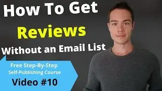 HOW TO GET BOOK REVIEWS On Amazon Even If You Have No Following | Free Publishing Course | Video #10