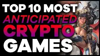 Top 10 Most Anticipated Crypto Games