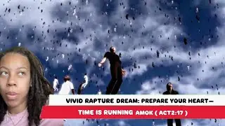 Vivid Rapture Dream: Prepare your Heart &mdash; Time Is Running Amok ( Acts 2 :17 )