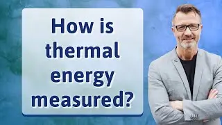 How is thermal energy measured?