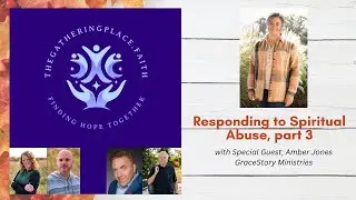 Responding to Spiritual Abuse, part 3 (Special Guest, Amber Jones)