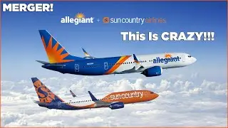 Allegiant MERGING w/ Sun Country: INSANE, but Makes Sense!