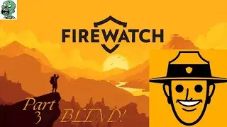 Creepy Stuff is Happening! Let's Play Firewatch! BLIND! Part 3