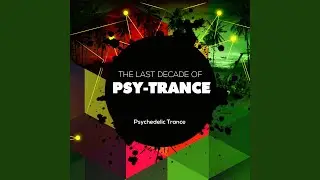 The Last Decade of Psytrance (Original Mix)