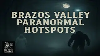 Top 10 Paranormal Hotspots of the Brazos Valley, Texas | Deep Woods Paranormal