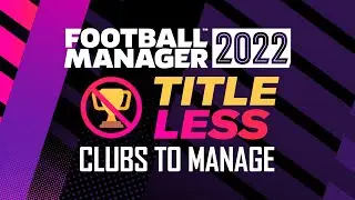 FOOTBALL MANAGER 2022: Top TITLELESS Teams to Manage FM22