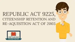 Republic Act 9225, Citizenship Retention and Re-acquisition Act of 2003