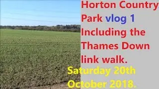 Horton Country Park vlog 1 Including the Thames Down link walk. Saturday 20th October 2018.