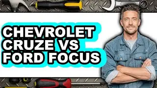 Chevrolet Cruze Vs Ford Focus - Which Is Better?