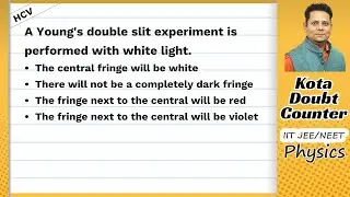 HCV: A Young's double slit experiment is performed with white light The central fringe will be white