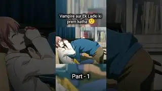vampire aur ladki ki prem katha #anime#animehindi #animeexplained #vampire #lovestory #romance #feed