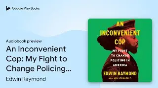 An Inconvenient Cop: My Fight to Change&hellip; by Edwin Raymond &middot; Audiobook preview