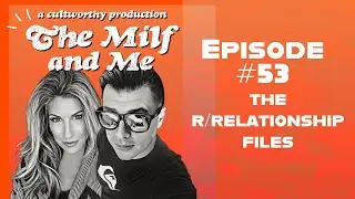 THE MILF AND ME #53 - THE R/RELATIONSHIPS FILES