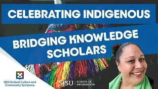Celebrating Indigenous Bridging Knowledge scholars | SJSU iSchool Culture and Community Symposia
