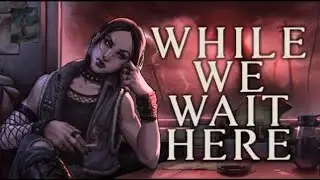 While We Wait Here #3