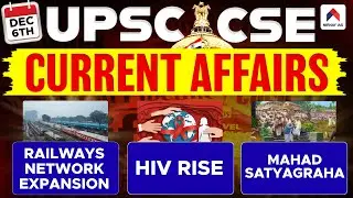 6 Dec 2025 | UPSC Current Affairs | Railways Network Expansion, HIV Rise, Mahad Satyagraha
