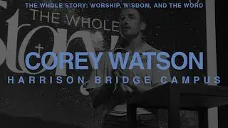 The Whole Story Part Three - Week 8 - Harrison Bridge Campus