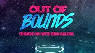 OUT OF BOUNDS SERIES with Rich Dalton