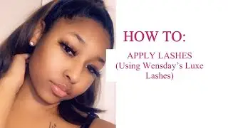 HOW TO: APPLY FALSE LASHES!! | Ft. Wensday&rsquo;s Luxe 25MM LASHES ✨
