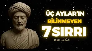 ÜÇ AYLARIN GİZLİ KALMIŞ 7 SIRRI | İBN ARABİ’DEN SARSICI UYARILAR | BUNLARI SAKIN KAÇIRMA !!