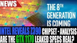 Analysis Of Intel  Z390 Chipset Details Briefing | Are The Geforce GTX 1170 Leaks Real?