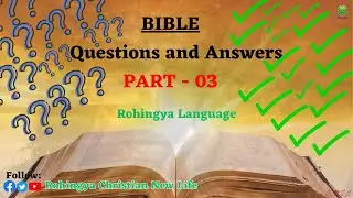Bible Questions and Answers Part 3 || In Rohingya Language|| Rohingya Christian New Life